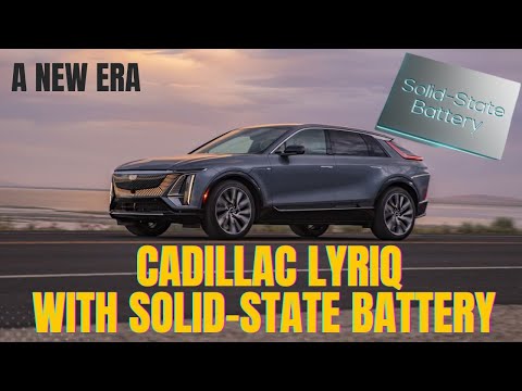 Cadillac LYRIQ: with Solid state battery (comparing and Contrasting)